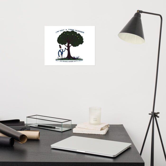 Im-Not-a-Tree-Hugger-But-I-Do-Shake-Hands-With-Wood - Poster - Image 2