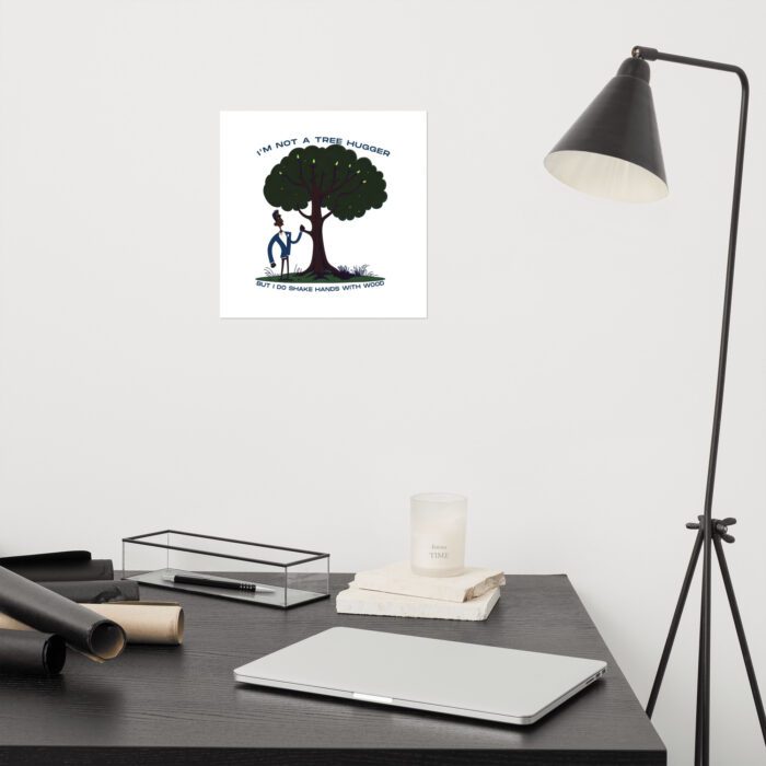Im-Not-a-Tree-Hugger-But-I-Do-Shake-Hands-With-Wood - Poster - Image 3
