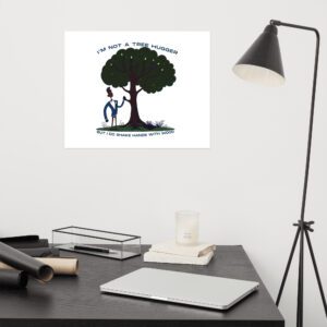 Im-Not-a-Tree-Hugger-But-I-Do-Shake-Hands-With-Wood - Poster - Image 8