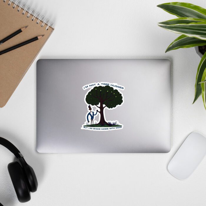 Im-Not-a-Tree-Hugger-But-I-Do-Shake-Hands-With-Wood - Bubble-free stickers - Image 9