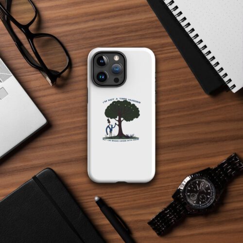 Im-Not-a-Tree-Hugger-But-I-Do-Shake-Hands-With-Wood - Tough Case for iPhone®