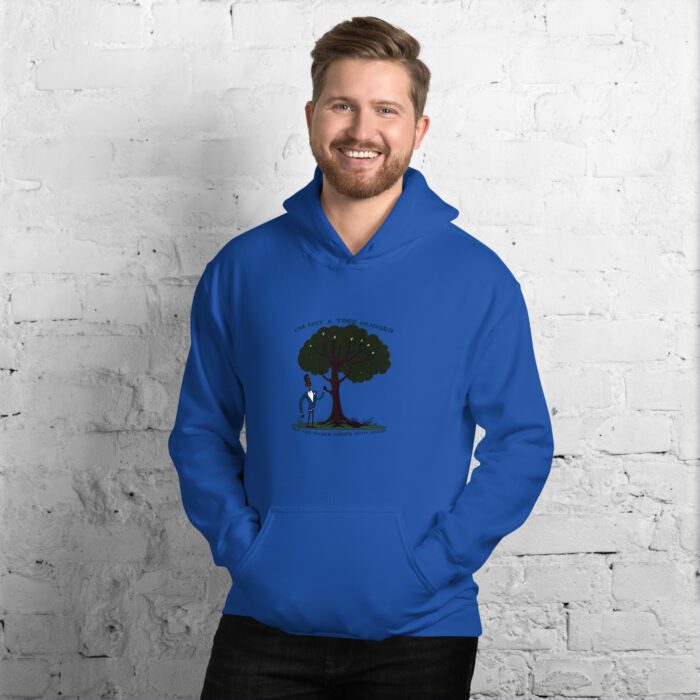 Im-Not-a-Tree-Hugger-But-I-Do-Shake-Hands-With-Wood - Unisex Hoodie