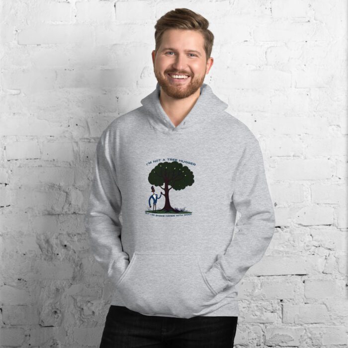 Im-Not-a-Tree-Hugger-But-I-Do-Shake-Hands-With-Wood - Unisex Hoodie - Image 3