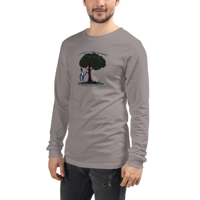 Im-Not-a-Tree-Hugger-But-I-Do-Shake-Hands-With-Wood - Unisex Long Sleeve Tee - Image 8