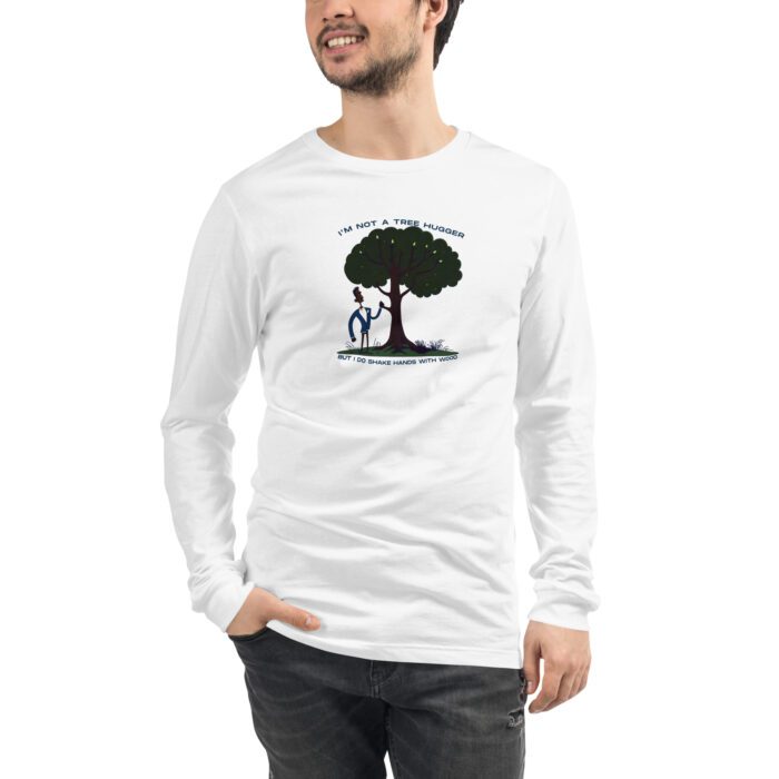 Im-Not-a-Tree-Hugger-But-I-Do-Shake-Hands-With-Wood - Unisex Long Sleeve Tee - Image 9