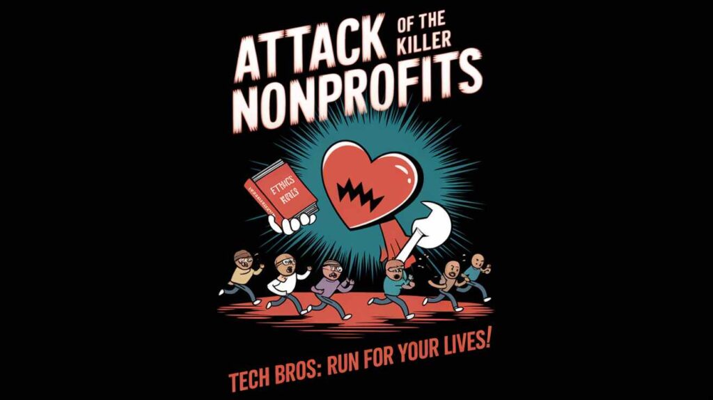 A faux movie poster titled "Attack of the Killer Nonprofits" featuring terrified tech bros fleeing from giant, menacing charity logos wielding ethics textbooks