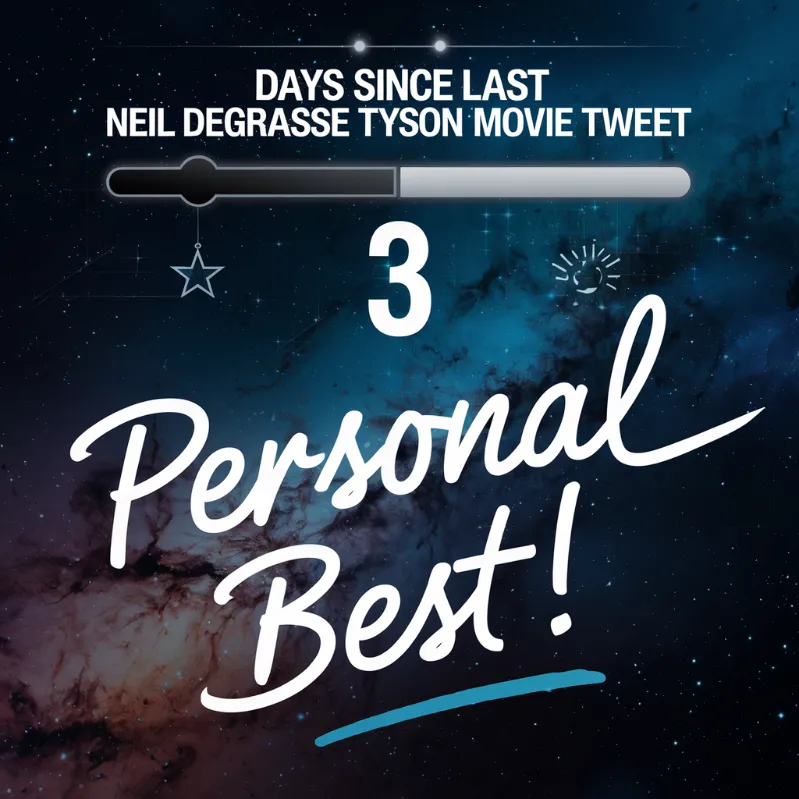Neil deGrasse Tyson movie tweets, A "Days Since Last Neil deGrasse Tyson Movie Tweet" counter showing 3 days, with "Personal Best!" written underneath in excited handwriting